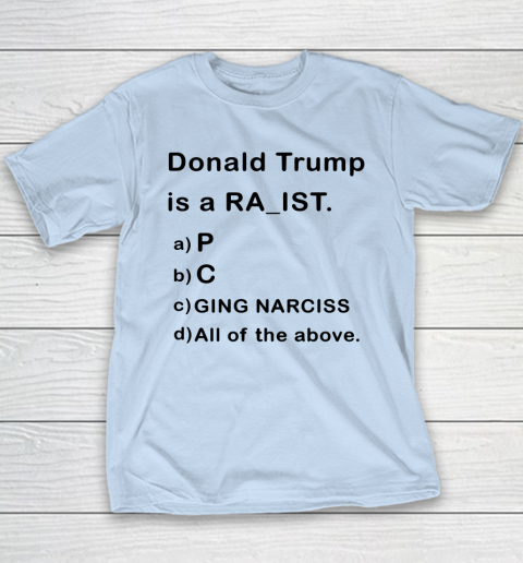 Donald Trump is a Rapist Racist Raging Narcissist Youth T-Shirt 5