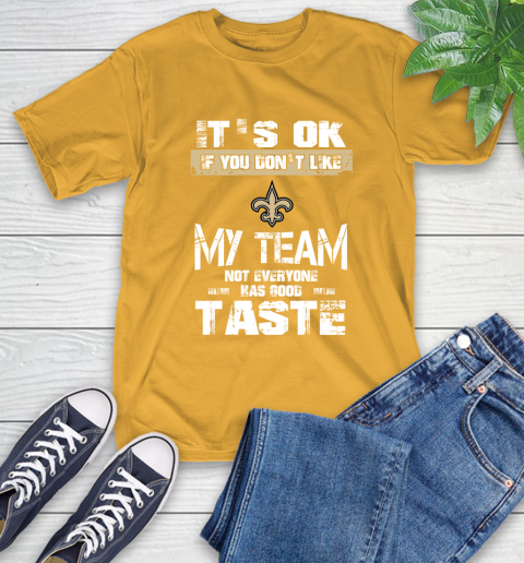 New Orleans Saints NFL Football It's Ok If You Don't Like My Team Not Everyone Has Good Taste T-Shirt 2