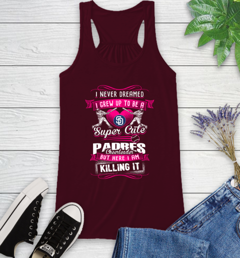 Sann Diego Padres MLB Baseball I Never Dreamed I Grew Up To Be A Super Cute Cheerleader Racerback Tank 2