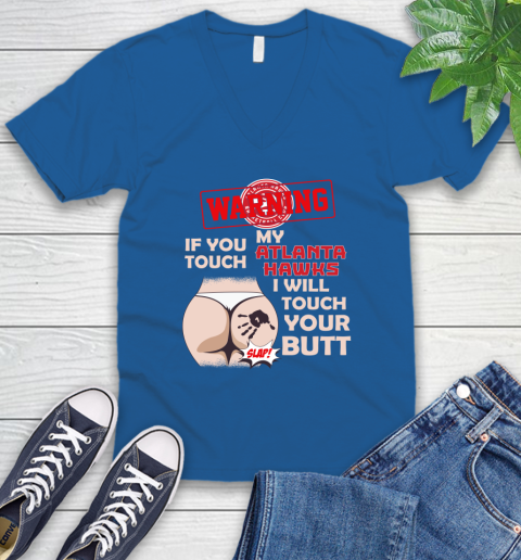 Atlanta Hawks NBA Basketball Warning If You Touch My Team I Will Touch My Butt V-Neck T-Shirt 5