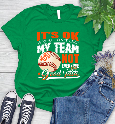 San Francisco Giants MLB Baseball You Don't Like My Team Not Everyone Has Good Taste Women's T-Shirt 9