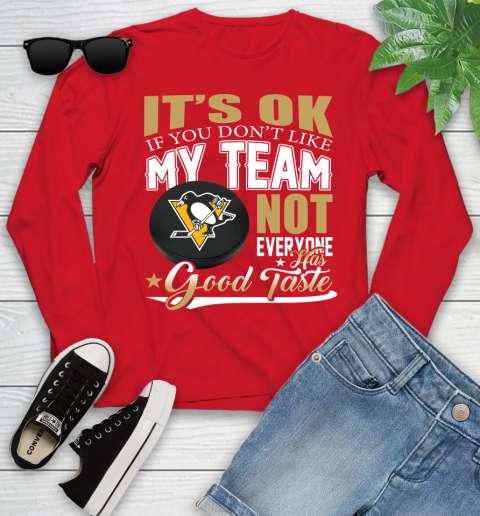 Pittsburgh Penguins NHL Hockey You Don't Like My Team Not Everyone Has Good Taste Youth Long Sleeve 11