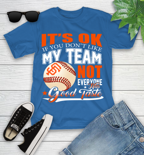 San Francisco Giants MLB Baseball You Don't Like My Team Not Everyone Has Good Taste Youth T-Shirt 12