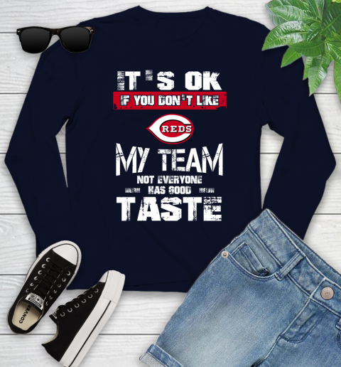 Cincinnati Reds MLB Baseball It's Ok If You Don't Like My Team Not Everyone Has Good Taste Youth Long Sleeve 2