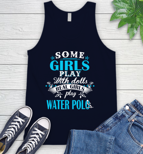 Some Girls Play With Dolls Real Girls Play Water Polo Tank Top 2