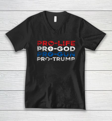 Pro Life Pro God Pro Gun Pro Trump V-Neck T-Shirt