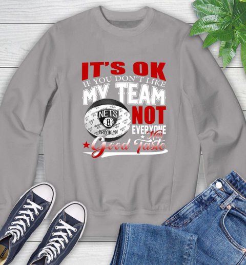 NBA It's Ok If You Don't Like My Team Brooklyn Nets Not Everyone Has Good Taste Basketball Sweatshirt 5