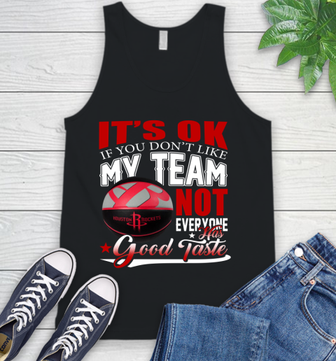 NBA It's Ok If You Don't Like My Team Houston Rockets Not Everyone Has Good Taste Basketball Tank Top