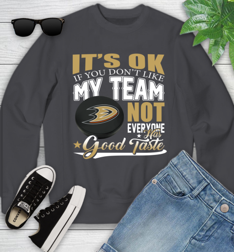 Anaheim Ducks NHL Hockey You Don't Like My Team Not Everyone Has Good Taste Youth Sweatshirt 5
