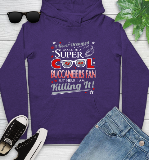 Tampa Bay Buccaneers NFL Football I Never Dreamed I Would Be Super Cool Fan Youth Hoodie 5