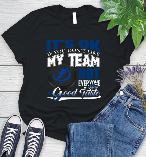 Tampa Bay Lightning NHL Hockey You Don't Like My Team Not Everyone Has Good Taste Women's T-Shirt