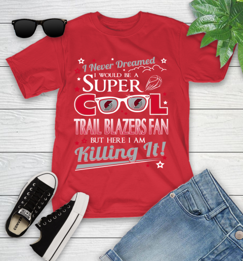 Portland Trail Blazers NBA Basketball I Never Dreamed I Would Be Super Cool Fan Youth T-Shirt 13