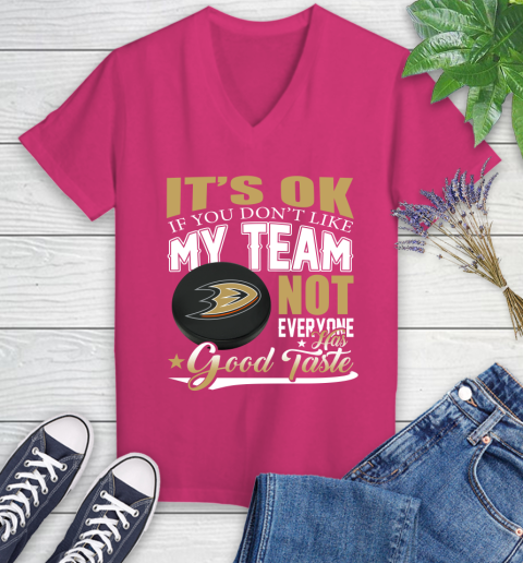 Anaheim Ducks NHL Hockey You Don't Like My Team Not Everyone Has Good Taste Women's V-Neck T-Shirt 9