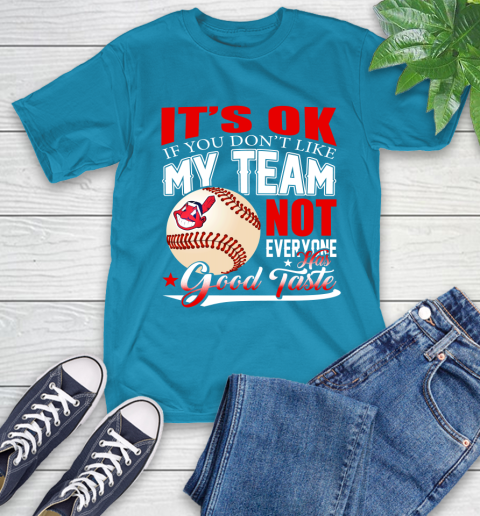 Cleveland Indians MLB Baseball You Don't Like My Team Not Everyone Has Good Taste T-Shirt 9