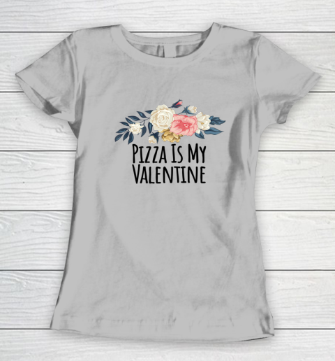 Floral Flowers Funny Pizza Is My Valentine Women's T-Shirt 3