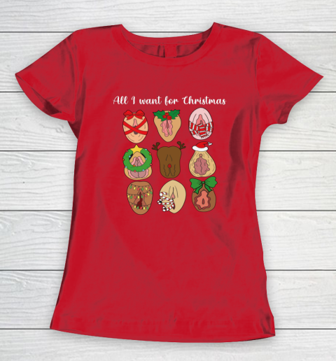 All I Want For Christmas Is Pussy Ugly Christmas Funny Naughty Santa Women's T-Shirt 7