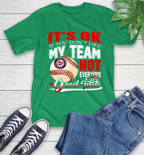 Washington Nationals MLB Baseball You Don't Like My Team Not Everyone Has Good Taste T-Shirt 7