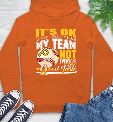 Pittsburgh Pirates MLB Baseball You Don't Like My Team Not Everyone Has Good Taste Hoodie 4