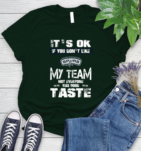 San Antonio Spurs NBA Basketball It's Ok If You Don't Like My Team Not Everyone Has Good Taste Women's T-Shirt 6