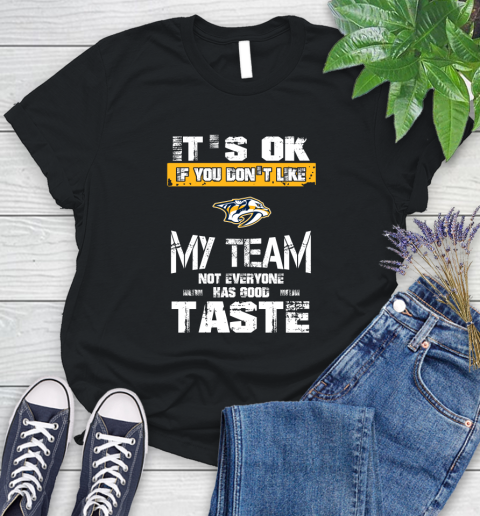 Nashville Predators NHL Hockey It's Ok If You Don't Like My Team Not Everyone Has Good Taste Women's T-Shirt