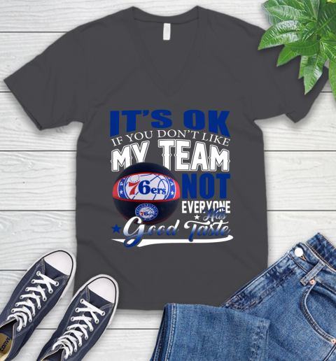 NBA It's Ok If You Don't Like My Team Philadelphia 76ers Not Everyone Has Good Taste Basketball V-Neck T-Shirt 4