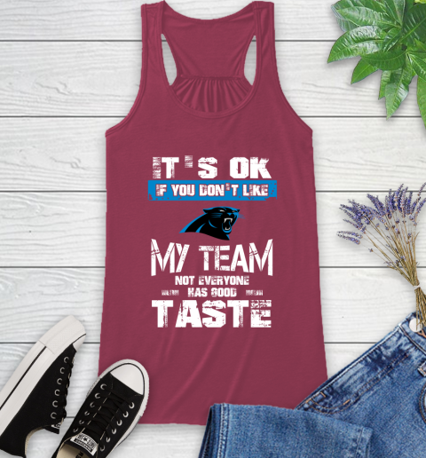 Carolina Panthers NFL Football It's Ok If You Don't Like My Team Not Everyone Has Good Taste (1) Racerback Tank 7