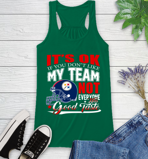 Pittsburgh Steelers NFL Football You Don't Like My Team Not Everyone Has Good Taste Racerback Tank 6