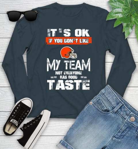 Cleveland Browns NFL Football It's Ok If You Don't Like My Team Not Everyone Has Good Taste Youth Long Sleeve 9