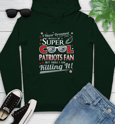 New England Patriots NFL Football I Never Dreamed I Would Be Super Cool Fan Youth Hoodie 14