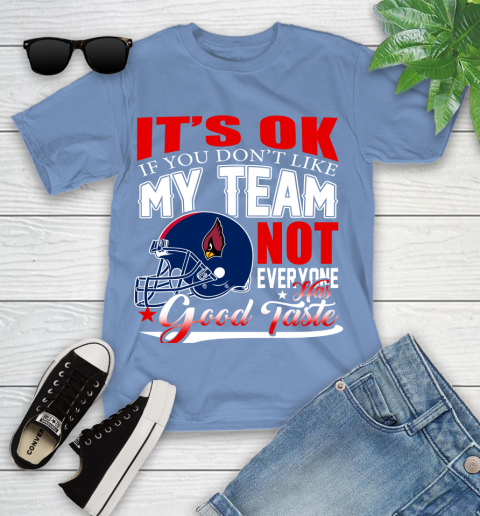 Arizona Cardinals NFL Football You Don't Like My Team Not Everyone Has Good Taste Youth T-Shirt 15