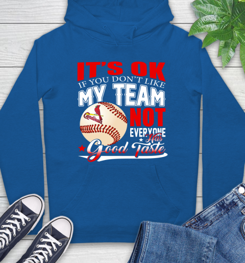 St.Louis Cardinals MLB Baseball You Don't Like My Team Not Everyone Has Good Taste Hoodie 9