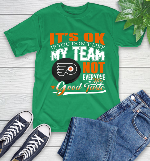 Philadelphia Flyers NHL Hockey You Don't Like My Team Not Everyone Has Good Taste T-Shirt 7