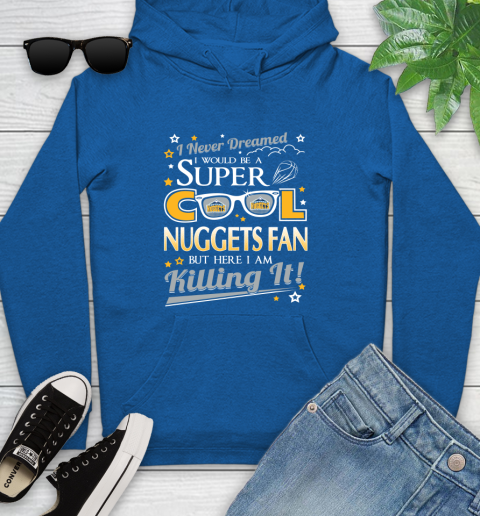 Denver Nuggets NBA Basketball I Never Dreamed I Would Be Super Cool Fan Youth Hoodie 11