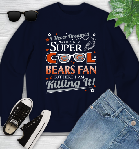 Chicago Bears NFL Football I Never Dreamed I Would Be Super Cool Fan Youth Sweatshirt 2