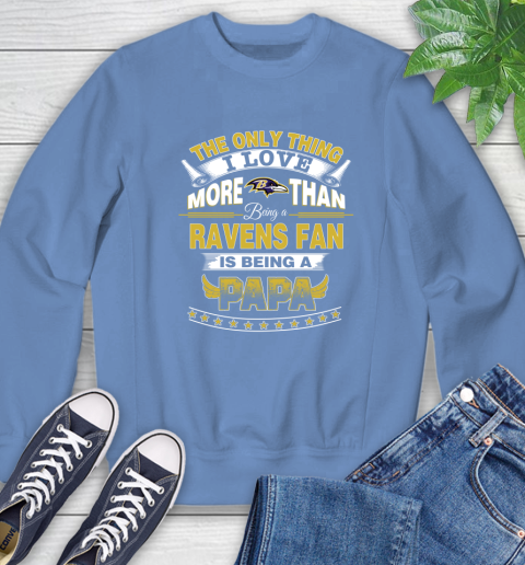 NFL The Only Thing I Love More Than Being A Baltimore Ravens Fan Is Being A Papa Football Sweatshirt 11