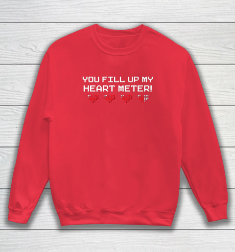You Fill Up My Heart Meter Valentine Video Games Pixel Heart Sweatshirt 12