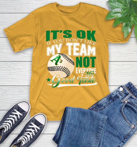 Oakland Athletics MLB Baseball You Don't Like My Team Not Everyone Has Good Taste T-Shirt 2