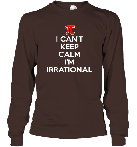 I Can't Keep Calm I'm Irrational Long Sleeve