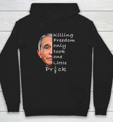 Killing Freedom Only Took One Little Prick Fauci Ouchie Shirt Hoodie