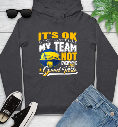 NBA It's Ok If You Don't Like My Team Golden State Warriors Not Everyone Has Good Taste Basketball Youth Hoodie 8