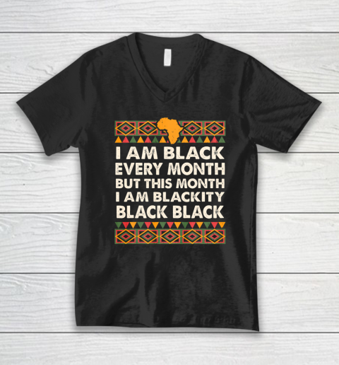I am Black Every Month Shirt Black History Month V-Neck T-Shirt