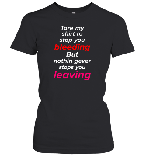 Tore My Shirt To Stop You Bleeding Women's T-Shirt