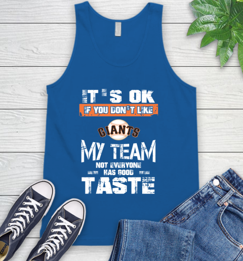San Francisco Giants MLB Baseball It's Ok If You Don't Like My Team Not Everyone Has Good Taste Tank Top 4