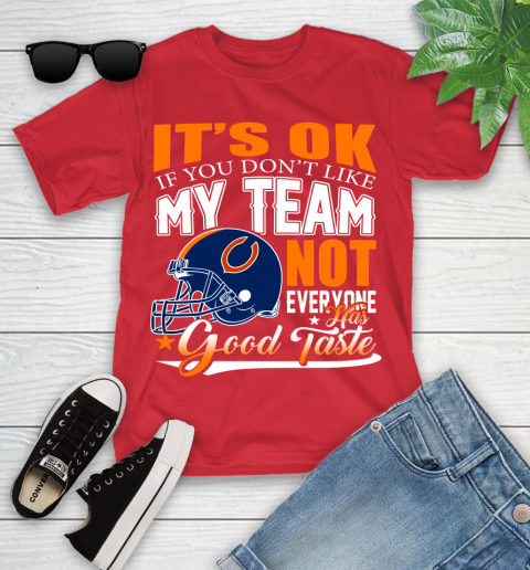 NFL It's Ok If You Don't Like My Team Chicago Bears Not Everyone Has Good Taste Football Youth T-Shirt 13