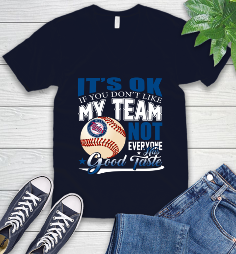 Minnesota Twins MLB Baseball You Don't Like My Team Not Everyone Has Good Taste V-Neck T-Shirt 2