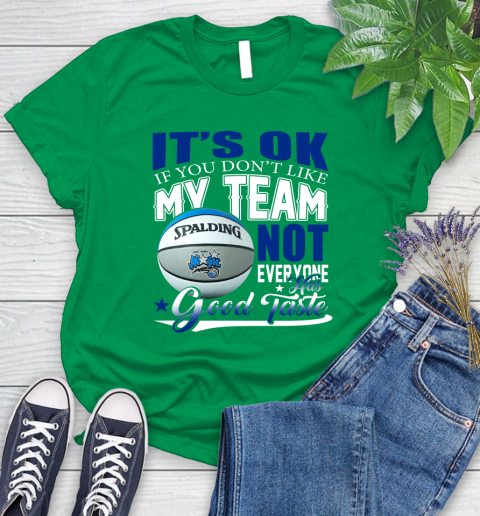 NBA It's Ok If You Don't Like My Team Orlando Magic Not Everyone Has Good Taste Basketball Women's T-Shirt 9