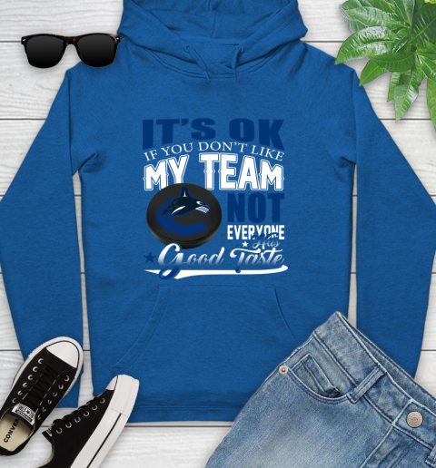 Vancouver Canucks NHL Hockey You Don't Like My Team Not Everyone Has Good Taste Youth Hoodie 11