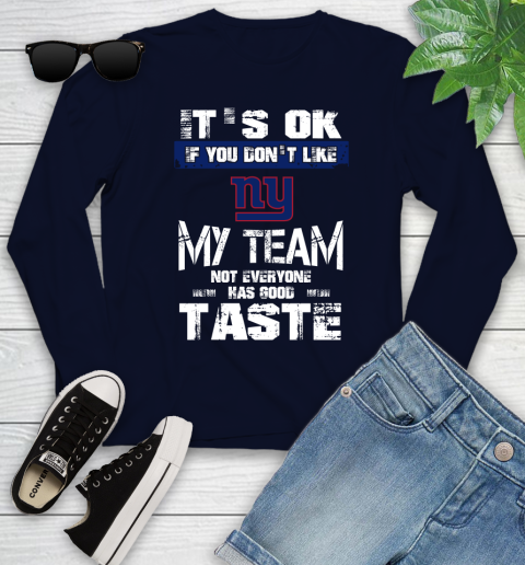 New York Giants NFL Football It's Ok If You Don't Like My Team Not Everyone Has Good Taste Youth Long Sleeve 2