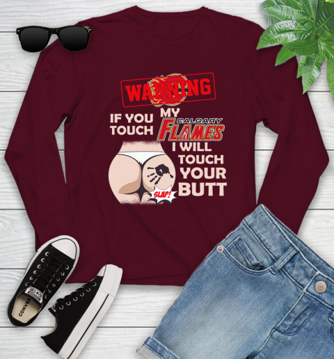 Calgary Flames NHL Hockey Warning If You Touch My Team I Will Touch My Butt Youth Long Sleeve 6