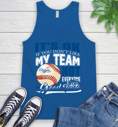 Los Angeles Dodgers MLB Baseball You Don't Like My Team Not Everyone Has Good Taste Tank Top 4